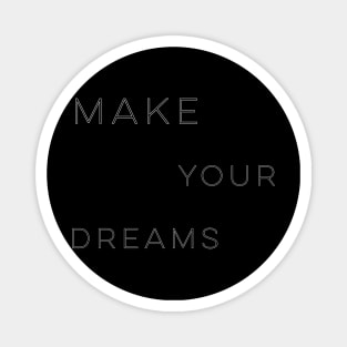 make your dreams Magnet